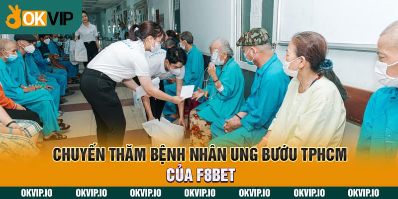 Chuyến thăm bệnh nhân ung bướu TPHCM của F8Bet