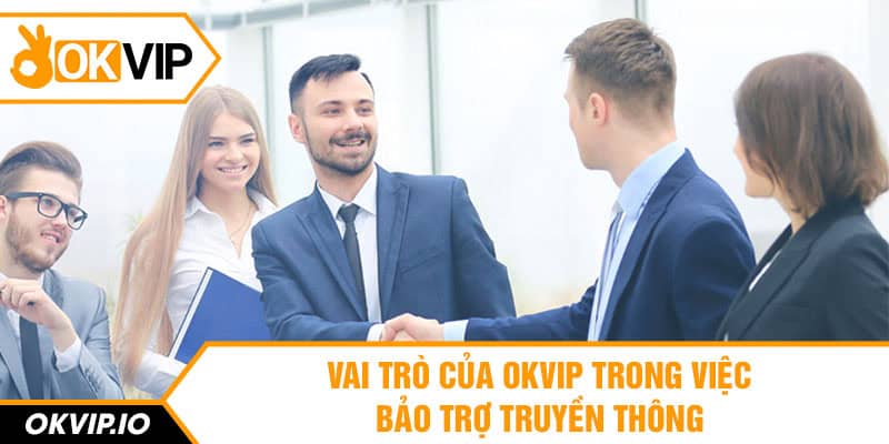 Vai trò của OKVIP trong việc bảo trợ truyền thông