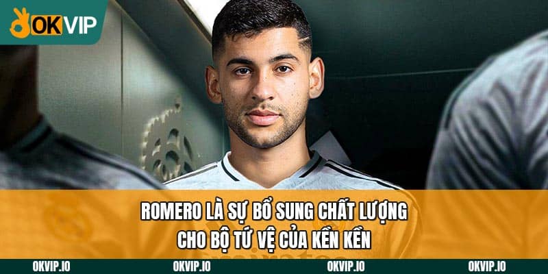 Romero là sự bổ sung chất lượng cho bộ tứ vệ của Kền kền