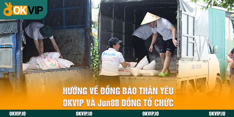 Hướng Về Đồng Bào Thân Yêu - OKVIP Và Jun88 Đồng Tổ Chức 