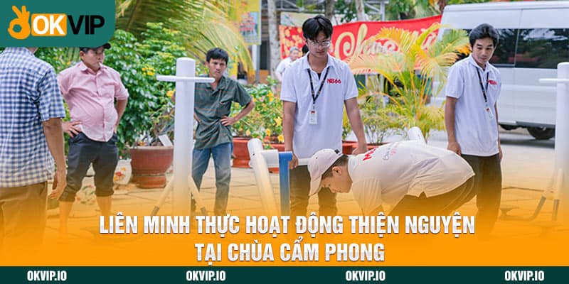 Liên Minh thực hoạt động thiện nguyện tại chùa Cẩm Phong