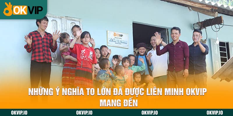 Những ý nghĩa to lớn đã được liên minh OKVIP mang đến