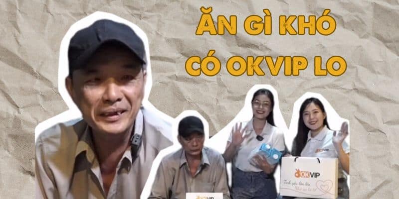 Ăn Gì Khó Có OKVIP Lo - Chia Sẻ Yêu Thương Năm 2024