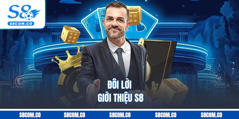 Giới thiệu S8 - Nhà Cái Uy Tín Với Trò Chơi Hấp Dẫn Đôi lời giới thiệu S8