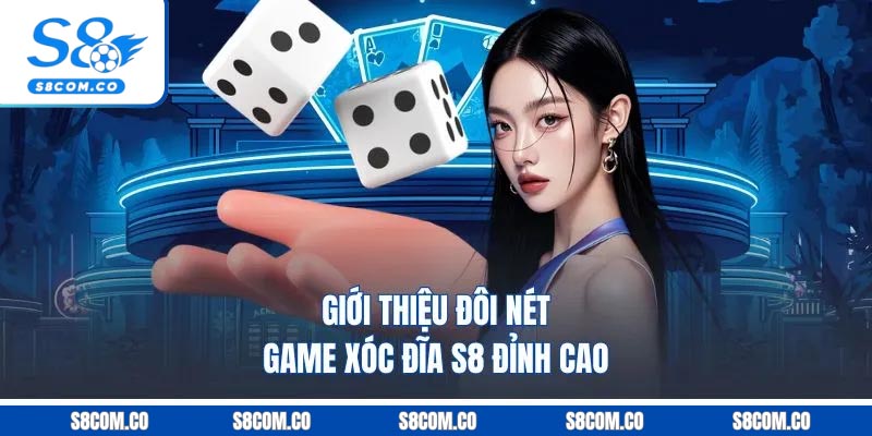 Xóc Đĩa S8 - Khám Phá Siêu Phẩm Dễ Kiếm Tiền Nhất 2025 Giới thiệu đôi nét game xóc đĩa S8 đỉnh cao
