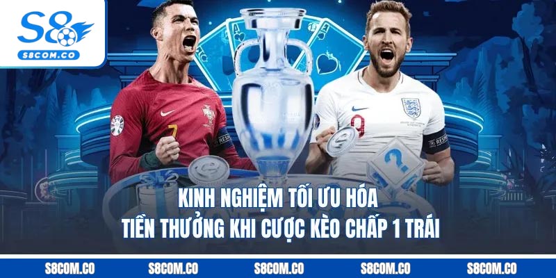 Kèo Chấp 1 Trái - Cách Chơi Kèo Handicap Chuẩn Như Cao Thủ Kinh nghiệm tối ưu hóa tiền thưởng khi cược kèo chấp 1 trái