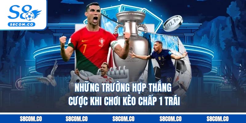 Kèo Chấp 1 Trái - Cách Chơi Kèo Handicap Chuẩn Như Cao Thủ Những trường hợp thắng cược khi chơi kèo chấp 1 trái
