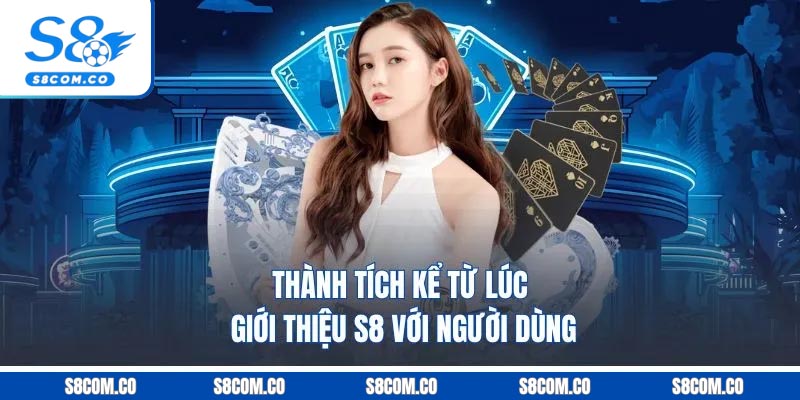 Giới thiệu S8 - Nhà Cái Uy Tín Với Trò Chơi Hấp Dẫn Thành tích kể từ lúc giới thiệu S8 với người dùng