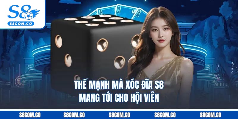 Xóc Đĩa S8 - Khám Phá Siêu Phẩm Dễ Kiếm Tiền Nhất 2025 Thế mạnh mà xóc đĩa S8 mang tới cho hội viên