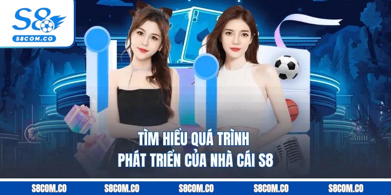 Giới thiệu S8 - Nhà Cái Uy Tín Với Trò Chơi Hấp Dẫn Tìm hiểu quá trình phát triển của nhà cái S8
