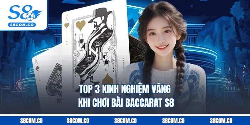 Baccarat S8 - Chinh Phục Game Bài Casino Thượng Lưu Top 3 kinh nghiệm vàng khi chơi bài baccarat S8