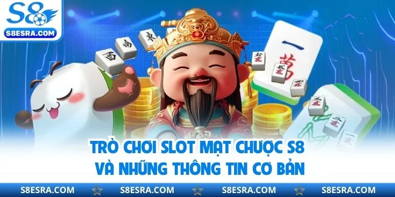 Mạt Chược S8 - Tham Gia Quay Slot Á Đông, Siêu Cuốn Hút Trò chơi slot mạt chược S8 và những thông tin cơ bản